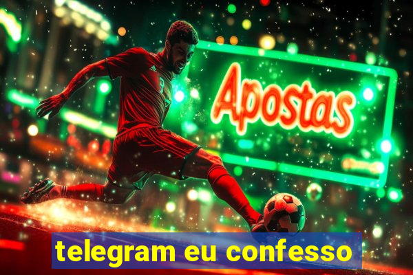 telegram eu confesso